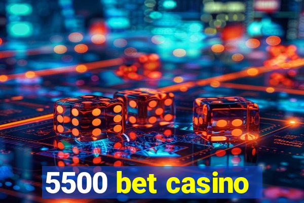 5500 bet casino